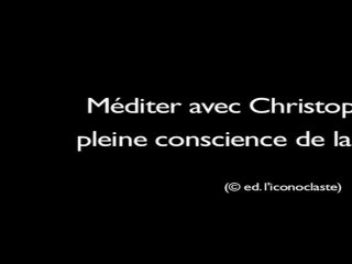 Méditer avec Christophe André : pleine conscience de la respiration