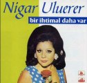 Nigar Uluerer - Bir İhtimal Daha Var