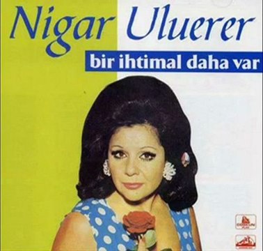 Nigar Uluerer - Bir İhtimal Daha Var