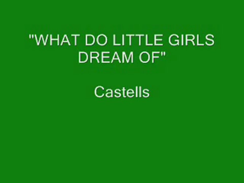 Castells - What Do Little Girls Dream Of