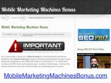 Outrageous Mobile Marketing Machines Bonuses