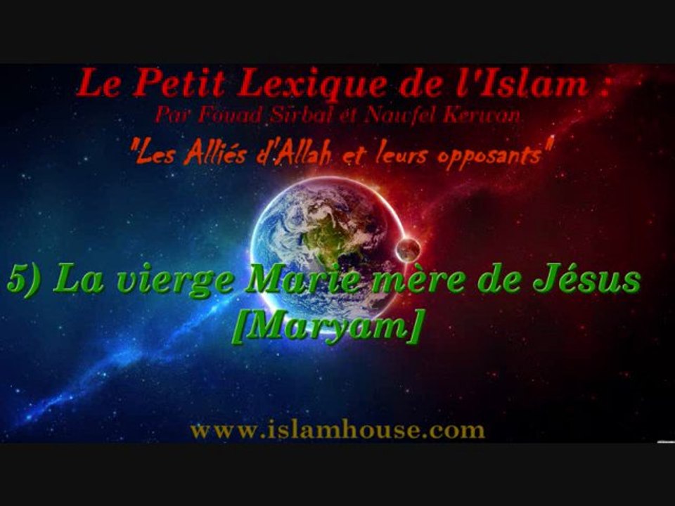 Les Alliés d'Allah et leurs opposants - 5) La vierge Marie mère de Jésus [Maryam]