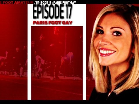 CFoot: C Le Foot Amateur Ep17: PARIS FOOT GAY