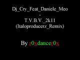 Dj Cry Feat Daniele Meo - T.V.B.V. 2k11 (Italoproducerz Remix)