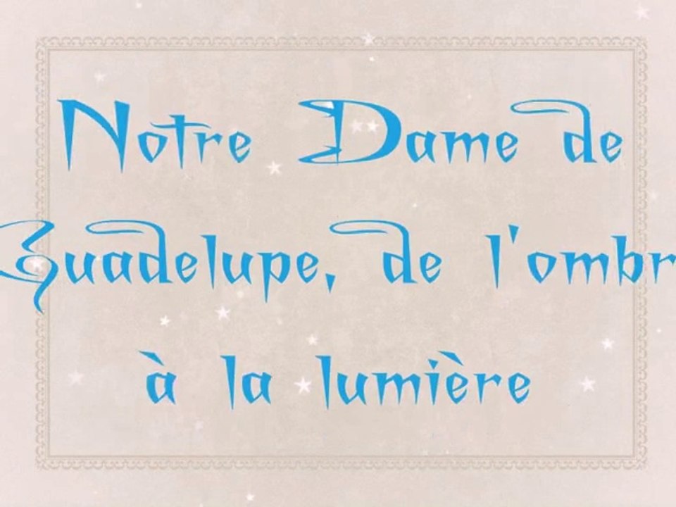 De lombre a la lumiere Notre Dame de Guadalupe