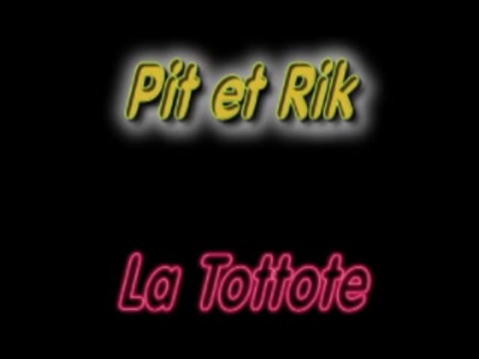 La tototte - pit et rik