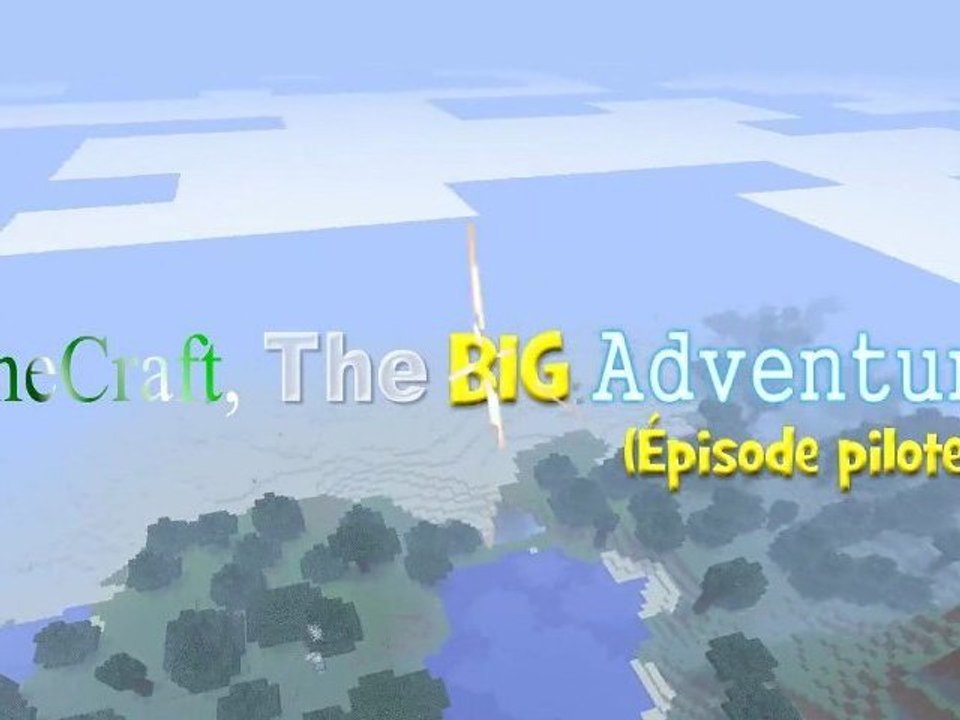 MineCraft the BIG Adventure (épisode pilote)