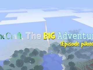 MineCraft the BIG Adventure (épisode pilote)