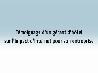 Témoignage d'un gérant d'hôtel sur son usage d'Internet