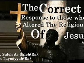 Ibn Taymiyyah's book - The correct Response to those who altered the religion of Jesus (2 of 5)