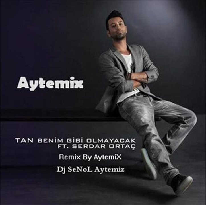 Tan Tasci Ft. Serdar Ortac Benim Gibi OLmayacak Remix