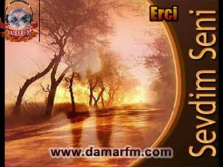 Erci-Ben seni yokluğunda sevdim