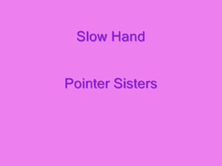 Slow Hand Pointer Sisters