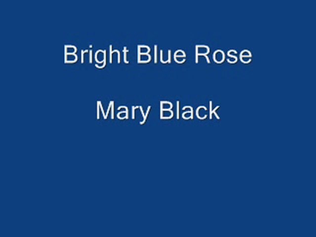 Bright Blue Rose. Mary Black - video Dailymotion