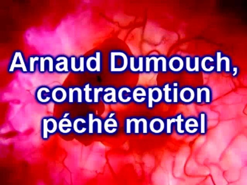 Arnaud Dumouch, la contraception est un péché.
