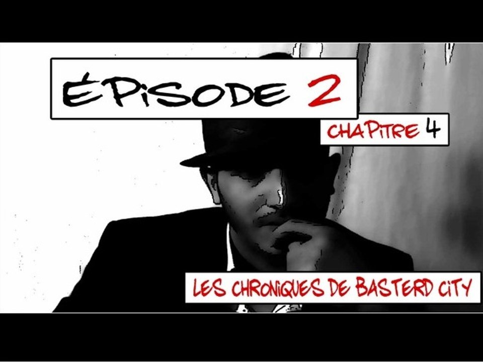 Les Chroniques de Basterd City - Episode 2 - Chapitre 4