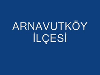 ARNAVUTKÖY iLÇESi 1