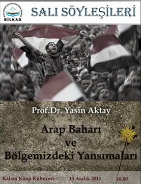 Bilkad Salı Söyleşileri: Prof.Dr. Yasin Aktay - Arap Baharı ve Bölgemizdeki Yansımaları [13 Aralık 2011] - 2
