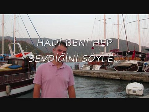 HADİ BENİ HEP SEVDİĞİNİ SÖYLE...