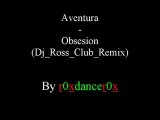 Aventura - Obsesion (Dj Ross Club Remix)