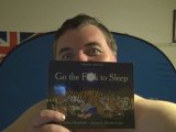 GO THE F**K TO SLEEP!!!!! SHOULD I READ IT IN A VIDEO?????