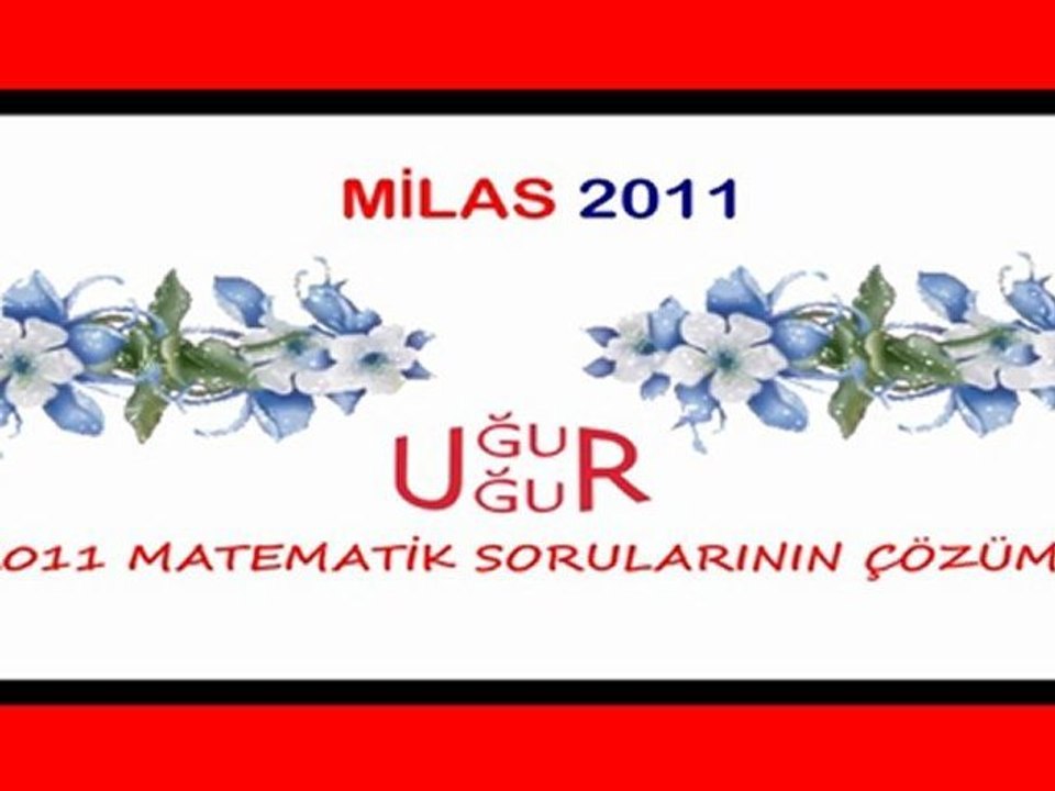 LYS 2011 MATEMATİK SINAV SORULARININ ÇÖZÜMLERİ(1) UĞUR UĞUR