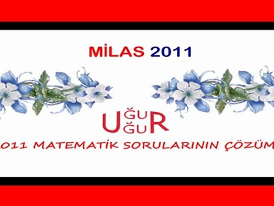 2011 LYS MATEMATİK SINAV SORULARININ ÇÖZÜMLERİ(5) UĞUR UĞUR