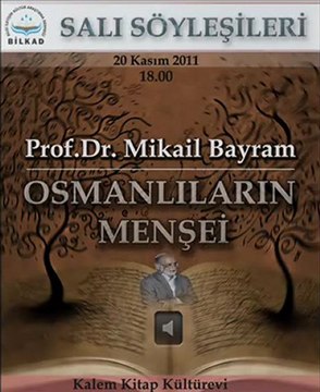 Bilkad Salı Söyleşileri: Prof.Dr. Mikail Bayram - Osmanlının Menşei [20 Aralık 2011] - 1