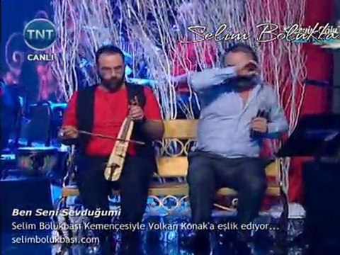 Kemençe'de Selim Bölükbaşı, Volkan Konak'dan: Ben Seni Seni Sevduğumi