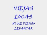 No me pienso levantar (VIEJAS LOCAS)