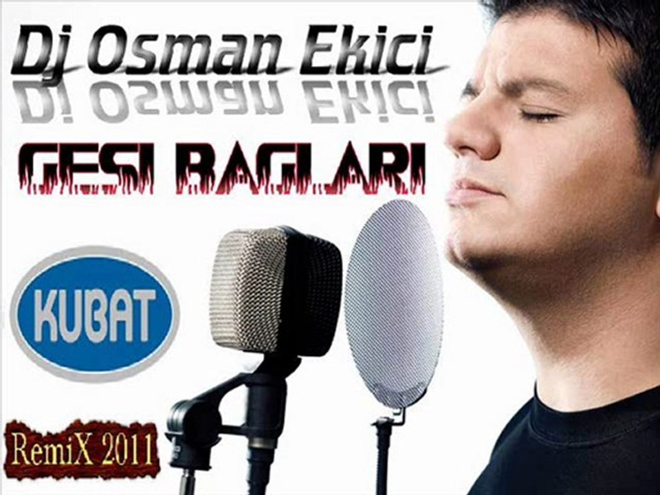Dj OsMaN eKiCi vs Kubat - Gesi Baglari (RemiX 2011)
