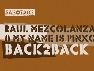 Raul Mezcolanza & My Name Is Pinxo - Back2Back (Original Mix) [Sabotage]