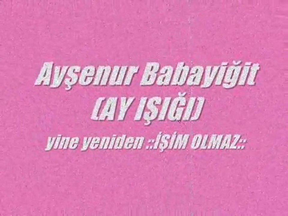 Ayşenur Babayiğit    İŞİM OLMAZ