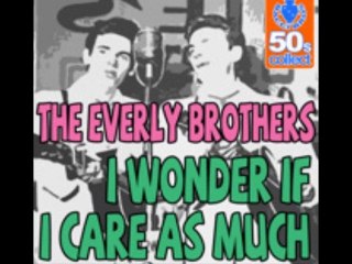 Everly brothers * I Wonder If I Care Much* (2 versions)