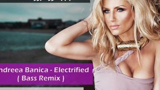 Andreea Banica - Electrified  ( Dj Yusuf Remix )