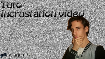 tuto - incrustation vidéo