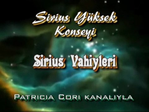 SİRİUS YÜKSEK KONSEYİ-SİRİUS VAHİYLERİ-Patricia Cori kanalıyla