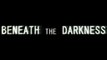Beneath the Darkness [Trailer]