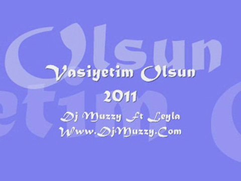 Dj Muzzy Ft Leyla & Ouz-Han - Vasiyetim Olsun 2011