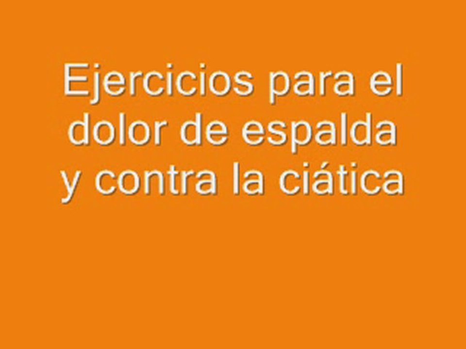 Ejercicios para el dolor de espalda y contra el dolor del nervio de la ciática