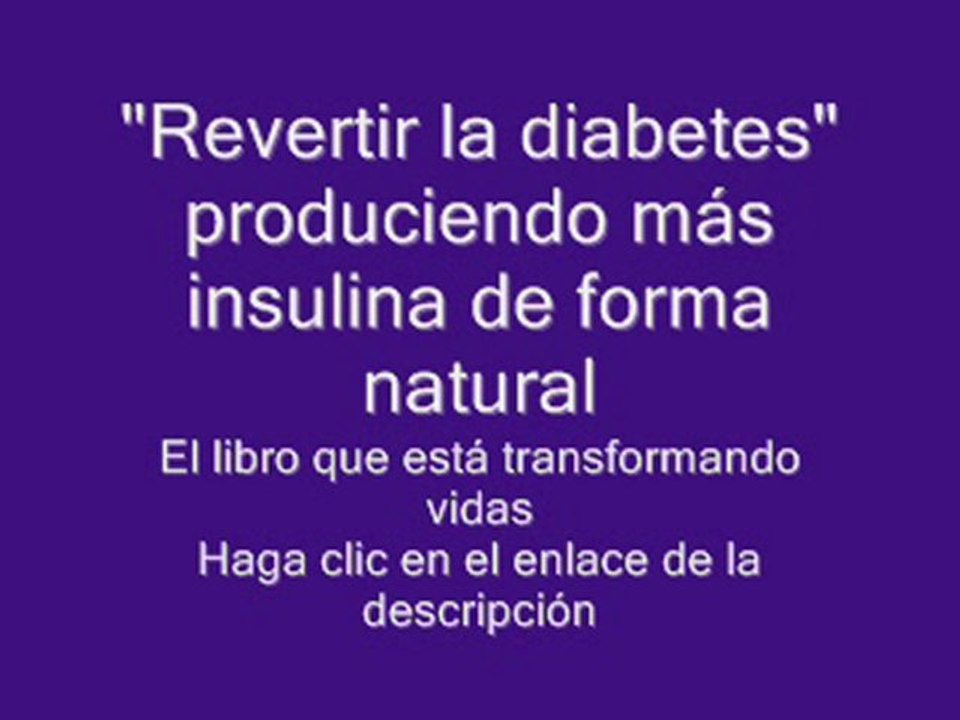Como revertir la diabetes eliminarla curarla tratamientos qué es esta enfermedad