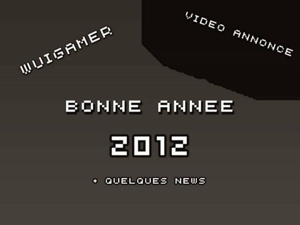 BONNE ANNEE 2012 + Quelques News - VIDEO ANNONCE