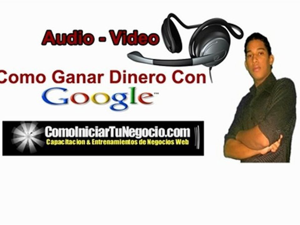 Ganar Dinero con google - Negocios Por Internet