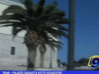 Trani | Palazzo Gadaleta sotto sequestro
