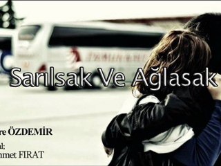 Emre ÖZDEMİR  Mehmet FIRAT - Sarılsak ve Ağlasak