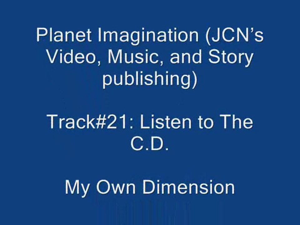 21. Listen to the C.D.  My Own  Dimension}
