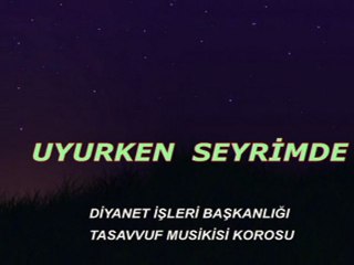 UYURKEN SEYRİMDE (İlahi)