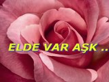 ELDE VAR AŞK...