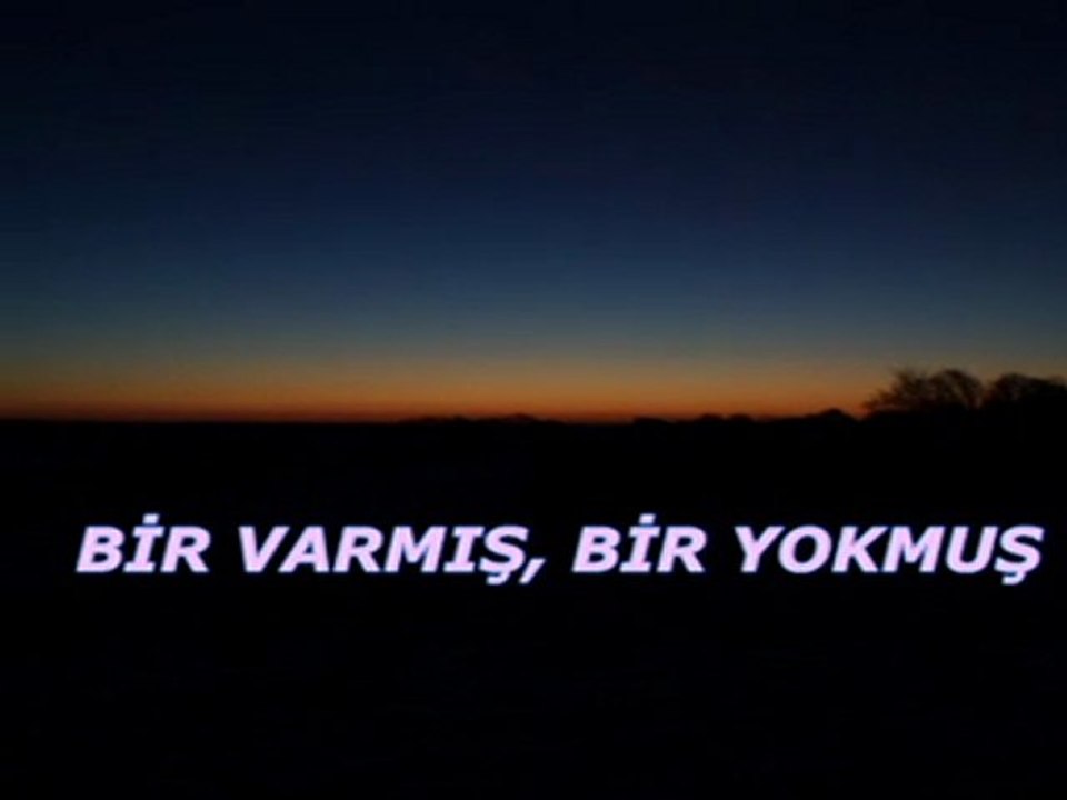 BİR VARMIŞ BİR YOKMUŞ...