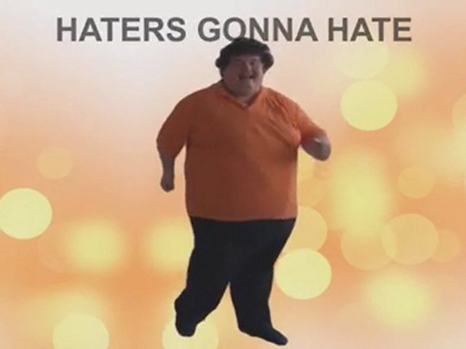 Haters Gonna Hate For Three Hours!!!